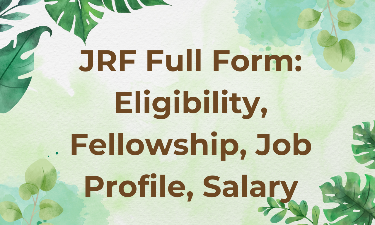 JRF Full Form: Eligibility, Fellowship, Job Profile, Salary